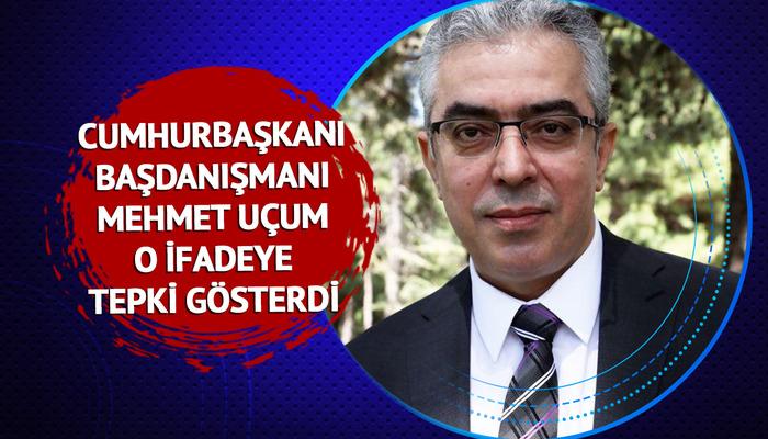 Cumhurbaşkanlığı Başdanışmanı Mehmet Uçum bu açıklamaya tepki gösterdi: "Tam iftira ve kötü niyet"
